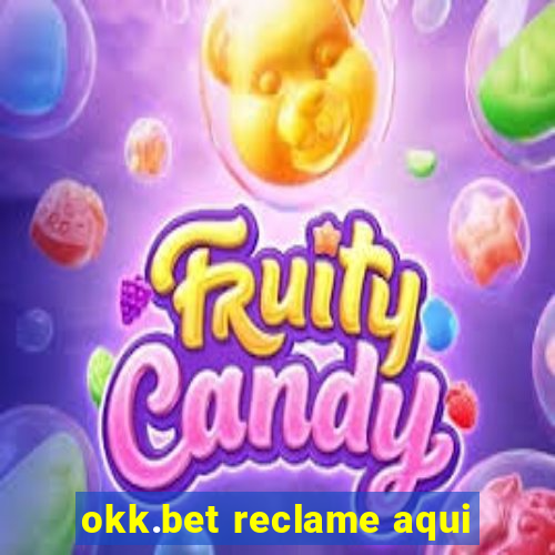 okk.bet reclame aqui